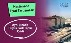 Hastanede Fiyat Tartışması: Aynı Binada Büyük Fark Tepki Çekti