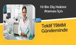 10 Bin Diş Hekimi Ataması İçin Teklif TBMM Gündeminde