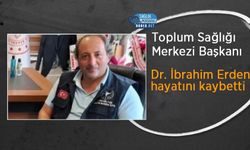 Toplum Sağlığı Merkezi Başkanı Dr. İbrahim Erden hayatını kaybetti
