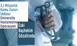 3,1 Milyarlık Kamu Zararı İddiası: Üniversite Hastanesine Operasyon, Eski Başhekim Gözaltında