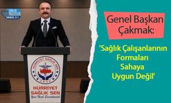 Genel Başkan Çakmak: 'Sağlık Çalışanlarının Formaları Sahaya Uygun Değil'