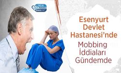 Esenyurt Devlet Hastanesi’nde Mobbing İddiaları Gündemde