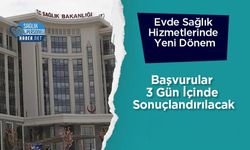 Evde Sağlık Hizmetlerinde Yeni Dönem: Başvurular 3 Gün İçinde Sonuçlandırılacak
