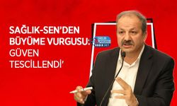 Sağlık-Sen’den Büyüme Vurgusu: 'Güven Tescillendi'