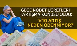 Gece Nöbet Ücretleri Tartışma Konusu Oldu: %10 Artış Neden Ödenmiyor?