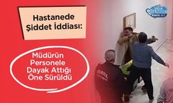 Hastanede Şiddet İddiası: Müdürün Personele Dayak Attığı Öne Sürüldü