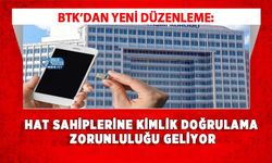 BTK’dan Yeni Düzenleme: Hat Sahiplerine Kimlik Doğrulama Zorunluluğu Geliyor