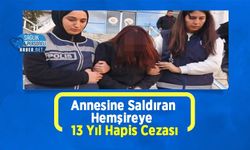Annesine Saldıran Hemşireye 13 Yıl Hapis Cezası