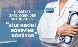 Hürriyet Sağlık-Sen’den Hukuk Zaferi: Aile Hekimi Görevine Dönüyor