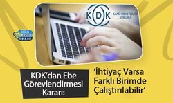 KDK’dan Ebe Görevlendirmesi Kararı: ‘İhtiyaç Varsa Farklı Birimde Çalıştırılabilir’