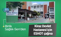 Birlik Sağlık-Sen’den Kiraz Devlet Hastanesi için ESHOT çağrısı