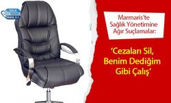 Marmaris’te Sağlık Yönetimine Ağır Suçlamalar: ‘Cezaları Sil, Benim Dediğim Gibi Çalış’