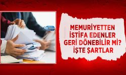 Memuriyetten İstifa Edenler Geri Dönebilir mi? İşte Şartlar