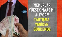 'Memurlar Yüksek Maaş mı Alıyor?' Tartışma Yeniden Gündemde