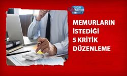 Memurların İstediği 5 Kritik Düzenleme