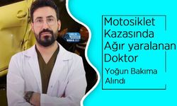 Motosiklet Kazasında Ağır yaralanan Doktor Yoğun Bakıma Alındı