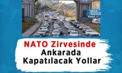 NATO Zirvesinde Ankarada Kapatılacak Yollar