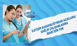 İletişim Başkanlığı’ndan Açıklama: Sağlık Çalışanlarına İdari İzin Yok