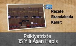 Reçete Skandalında Karar: Psikiyatriste 15 Yılı Aşan Hapis