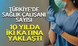 Türkiye’de Sağlık Çalışanı Sayısı 10 Yılda İki Katına Yaklaştı