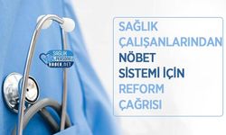Sağlık Çalışanlarından Nöbet Sistemi İçin Reform Çağrısı