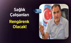 Sağlık Çalışanları Rengârenk Olacak!