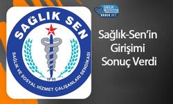 Sağlık-Sen’in Girişimi Sonuç Verdi