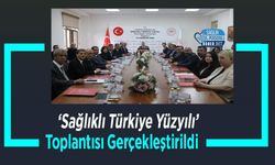'Sağlıklı Türkiye Yüzyılı' Toplantısı Gerçekleştirildi