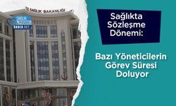 Sağlıkta Sözleşme Dönemi: Bazı Yöneticilerin Görev Süresi Doluyor