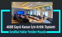 4688 Sayılı Kanun İçin Kritik Toplantı: Sendikal Haklar Yeniden Masada