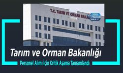 Tarım ve Orman Bakanlığı Personel Alımı İçin Kritik Aşama Tamamlandı