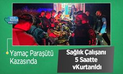 Yamaç Paraşütü Kazasında Sağlık Çalışanı 5 Saatte Kurtarıldı