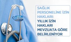 Sağlık Personeline İzin Hakları: Yıllık İzin Hakları Mevzuata Göre Belirleniyor