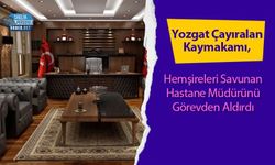 Yozgat Çayıralan Kaymakamı, Hemşireleri Savunan Hastane Müdürünü Görevden Aldırdı