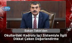 Bakan Tekin’den Okullardaki Kadrolu İşçi Sistemiyle İlgili Dikkat Çeken Değerlendirme