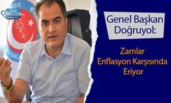 Genel Başkan Doğruyol: Zamlar Enflasyon Karşısında Eriyor