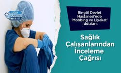 Bingöl Devlet Hastanesi’nde 'Mobbing ve Liyakat' İddiaları: Sağlık Çalışanlarından İnceleme Çağrısı