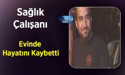 Sağlık Çalışanı Evinde Hayatını Kaybetti