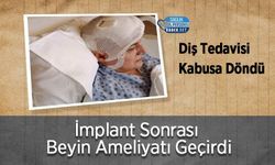 Diş Tedavisi Kabusa Döndü: İmplant Sonrası Beyin Ameliyatı Geçirdi