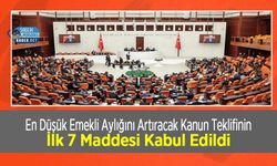 En Düşük Emekli Aylığını Artıracak Kanun Teklifinin İlk 7 Maddesi Kabul Edildi