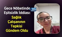 Gece Nöbetinde Eşitsizlik İddiası: Sağlık Çalışanının Tepkisi Gündem Oldu