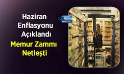 Haziran Enflasyonu Açıklandı: Memur Zammı Netleşti
