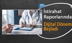 İstirahat Raporlarında Dijital Dönem Başladı