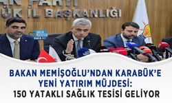 Bakan Memişoğlu’ndan Karabük’e Yeni Yatırım Müjdesi: 150 Yataklı Sağlık Tesisi Geliyor