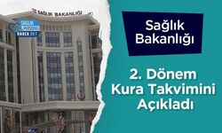 Sağlık Bakanlığı 2. Dönem Kura Takvimini Açıkladı