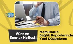 Memurların Sağlık Raporlarında Yeni Düzenleme: Süre ve Sınırlar Netleşti