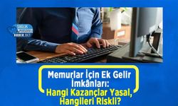 Memurlar İçin Ek Gelir İmkânları: Hangi Kazançlar Yasal, Hangileri Riskli?