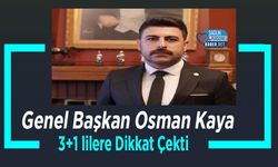 Genel Başkan Osman Kaya 3+1 lilere Dikkat Çekti