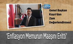 Genel Başkan Kaya’dan Zam Değerlendirmesi: 'Enflasyon Memurun Maaşını Eritti'