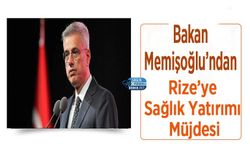 Bakan Memişoğlu’ndan Rize’ye Sağlık Yatırımı Müjdesi